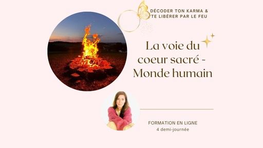 La voie du Coeur Sacré - Le monde humain  (module 4)